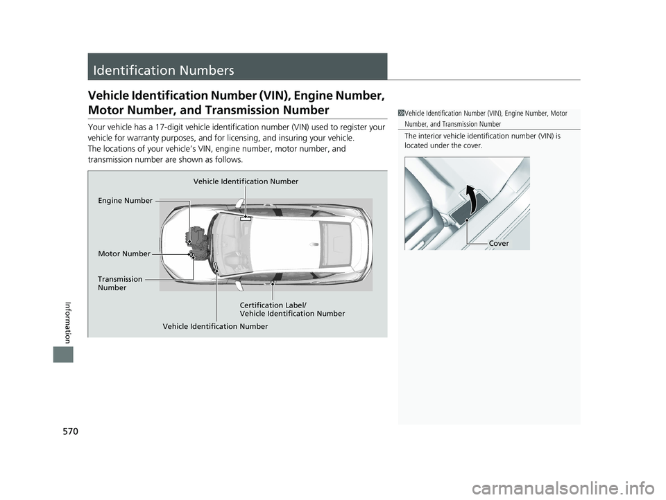 HONDA CLARITY PLUG IN HYBRID 2019 Owners Manual 570
Information Identification Numbers Vehicle Identification Numb er (VIN), Engine Number,
Motor Number, and Transmission Number Your vehicle has a 17-digit ve hicle identification number (V IN) use HONDA CLARITY PLUG IN HYBRID 2019 Owners Manual 570
Information Identification Numbers Vehicle Identification Numb er (VIN), Engine Number,
Motor Number, and Transmission Number Your vehicle has a 17-digit ve hicle identification number (V IN) use