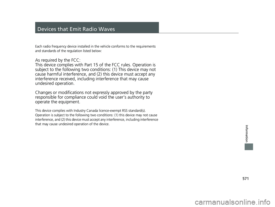 HONDA CLARITY PLUG IN HYBRID 2019 Owners Manual 571
Information
Devices that Emit Radio Waves Each radio frequency device installed in th e vehicle conforms to the requirements
and standards of the regulation listed below:
As required by the FCC:
HONDA CLARITY PLUG IN HYBRID 2019 Owners Manual 571
Information
Devices that Emit Radio Waves Each radio frequency device installed in th e vehicle conforms to the requirements
and standards of the regulation listed below:
As required by the FCC: