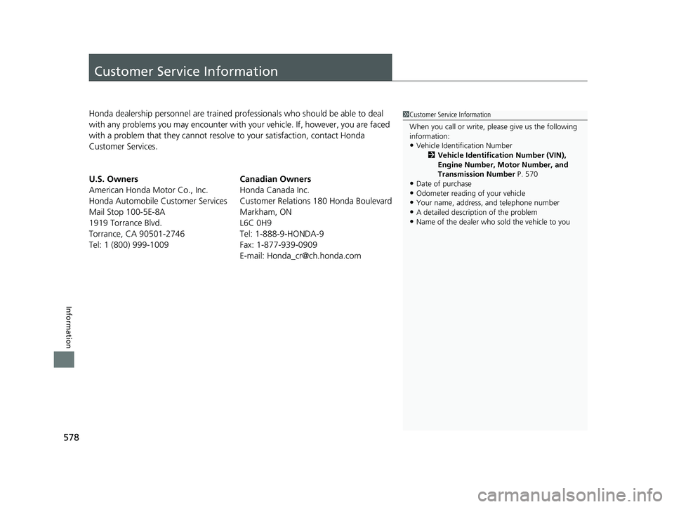 HONDA CLARITY PLUG IN HYBRID 2019 Owners Manual 578
Information Customer Service Information Honda dealership personnel are trained prof essionals who should be able to deal
with any problems you may encounter with your vehicle. If, however, you HONDA CLARITY PLUG IN HYBRID 2019 Owners Manual 578
Information Customer Service Information Honda dealership personnel are trained prof essionals who should be able to deal
with any problems you may encounter with your vehicle. If, however, you