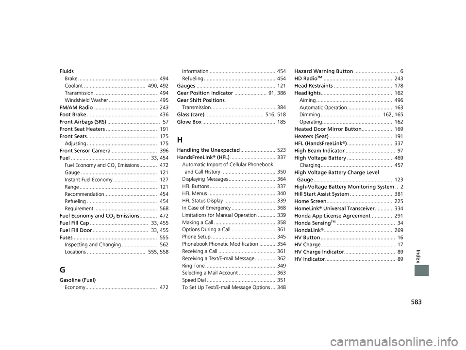 HONDA CLARITY PLUG IN HYBRID 2019 Owners Manual 583
Index
Fluids
Brake ...................................................... 494
Coolant .......................................... 490, 492
Transmission ........................................... HONDA CLARITY PLUG IN HYBRID 2019 Owners Manual 583
Index
Fluids
Brake ...................................................... 494
Coolant .......................................... 490, 492
Transmission ...........................................