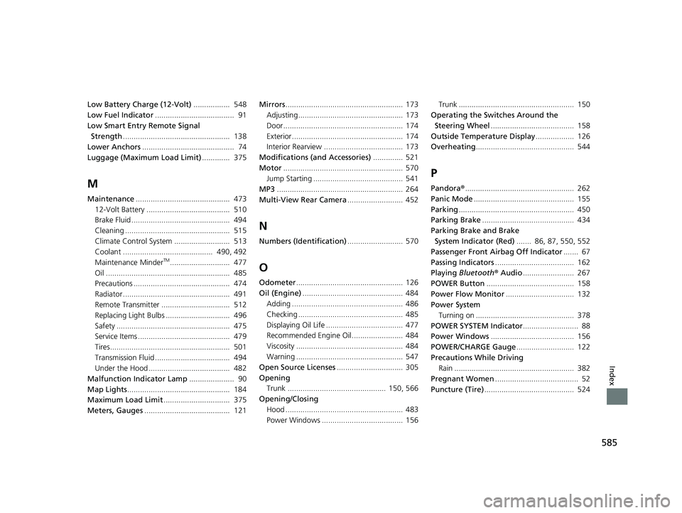 HONDA CLARITY PLUG IN HYBRID 2019 Owners Manual 585
Index
Low Battery Charge (12-Volt) ................. 548
Low Fuel Indicator ..................................... 91
Low Smart Entry Remote Signal
Strength ..................................... HONDA CLARITY PLUG IN HYBRID 2019 Owners Manual 585
Index
Low Battery Charge (12-Volt) ................. 548
Low Fuel Indicator ..................................... 91
Low Smart Entry Remote Signal
Strength .....................................