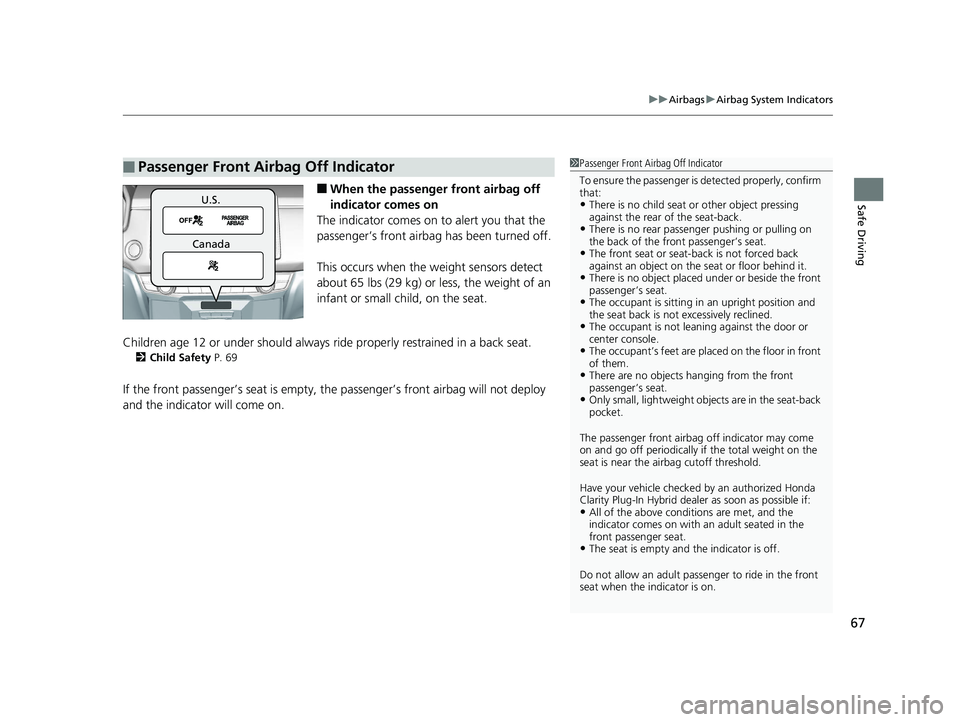 HONDA CLARITY PLUG IN HYBRID 2019  Owners Manual 67 uu Airbags u Airbag System Indicators
Safe Driving
■ When the passenger front airbag off 
indicator comes on
The indicator comes on to alert you that the 
passenger’s front airbag  has been tur