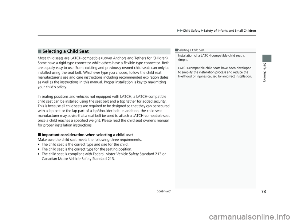 HONDA CLARITY PLUG IN HYBRID 2019 Owners Manual Continued
73uu Child Safety u Safety of Infants and Small Children
Safe Driving
Most child seats are LATCH-compatible (L ower Anchors and Tethers for CHildren).
Some have a rigid-type connector while HONDA CLARITY PLUG IN HYBRID 2019 Owners Manual Continued
73uu Child Safety u Safety of Infants and Small Children
Safe Driving
Most child seats are LATCH-compatible (L ower Anchors and Tethers for CHildren).
Some have a rigid-type connector while