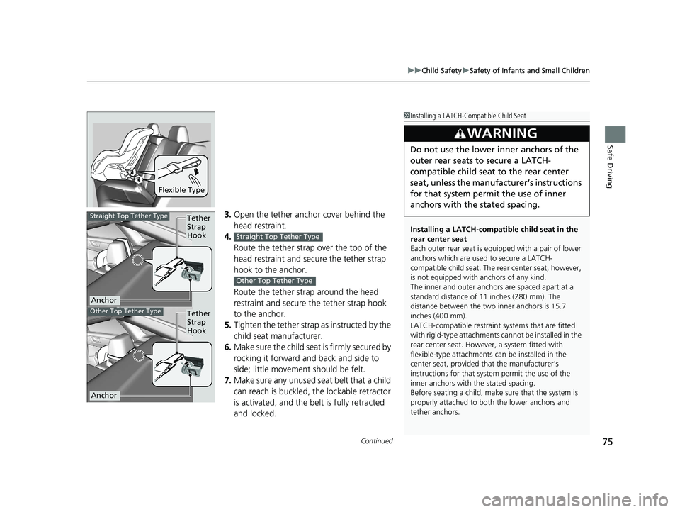 HONDA CLARITY PLUG IN HYBRID 2019 Manual PDF Continued
75uu Child Safety u Safety of Infants and Small Children
Safe Driving
3. Open the tether anchor cover behind the 
head restraint.
4.
Route the tether strap over the top of the 
head restrain