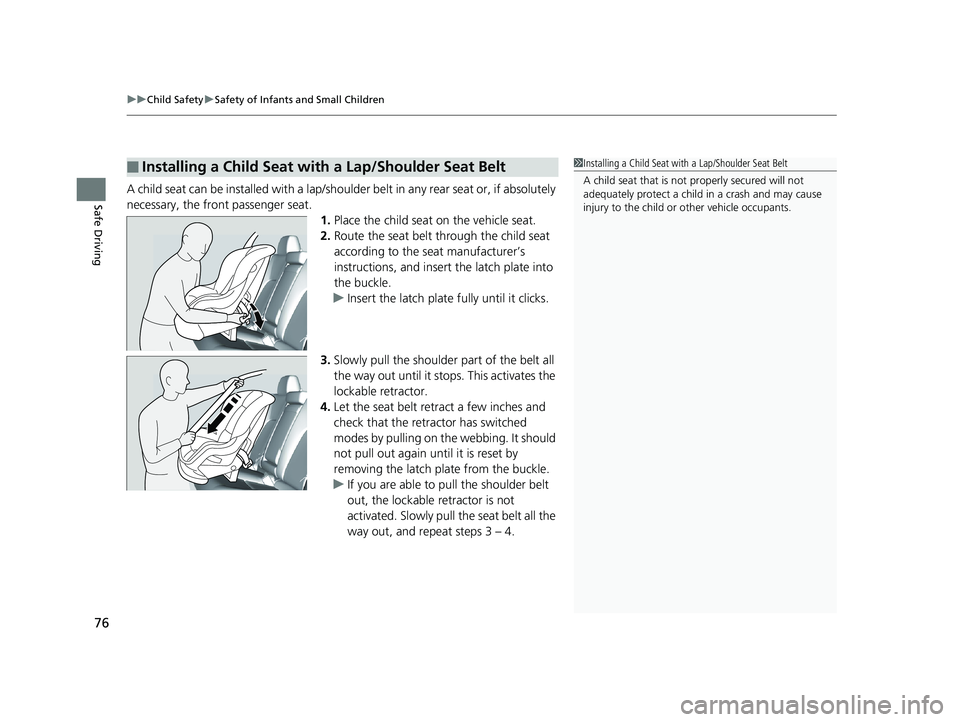 HONDA CLARITY PLUG IN HYBRID 2019 Manual PDF uu Child Safety u Safety of Infants and Small Children
76
Safe Driving A child seat can be installed with a lap/should er belt in any rear seat or, if absolutely 
necessary, the front passenger seat.
