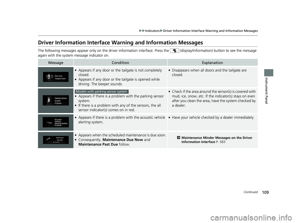 HONDA CRV 2022 Owners Manual 109
uuIndicators uDriver Information Interface Wa rning and Information Messages
Continued
Instrument Panel
Driver Information Interface Warning and Information Messages
The following messages appear HONDA CRV 2022 Owners Manual 109
uuIndicators uDriver Information Interface Wa rning and Information Messages
Continued
Instrument Panel
Driver Information Interface Warning and Information Messages
The following messages appear