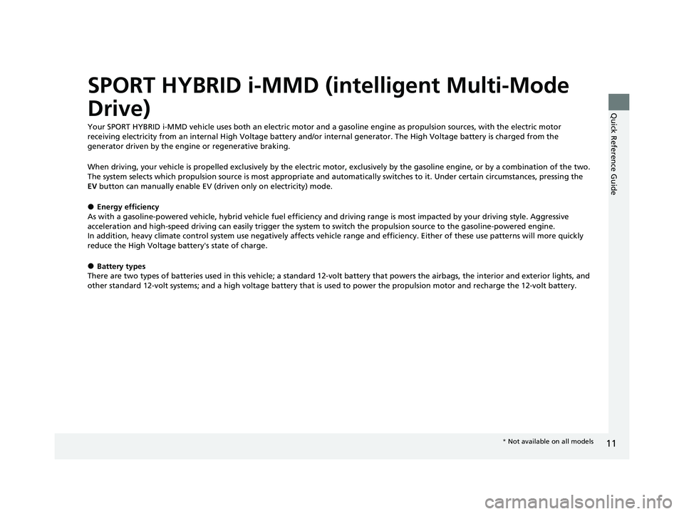 HONDA CRV 2022 User Guide 11
Quick Reference Guide
SPORT HYBRID i-MMD (intelligent Multi-Mode
Drive)
Your SPORT HYBRID i-MMD vehicle uses both an electric motor and a gasoline engine as propulsion sources, with the electric m HONDA CRV 2022 User Guide 11
Quick Reference Guide
SPORT HYBRID i-MMD (intelligent Multi-Mode
Drive)
Your SPORT HYBRID i-MMD vehicle uses both an electric motor and a gasoline engine as propulsion sources, with the electric m