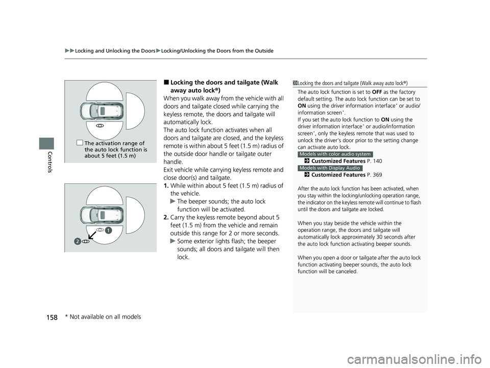 HONDA CRV 2022 User Guide uuLocking and Unlocking the Doors uLocking/Unlocking the Doors from the Outside
158
Controls
■Locking the doors an d tailgate (Walk
away auto lock ®)
When you walk away from the vehicle with all
HONDA CRV 2022 User Guide uuLocking and Unlocking the Doors uLocking/Unlocking the Doors from the Outside
158
Controls
■Locking the doors an d tailgate (Walk
away auto lock ®)
When you walk away from the vehicle with all
