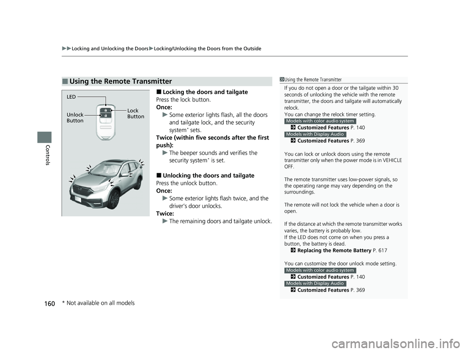 HONDA CRV 2022 Owners Manual uuLocking and Unlocking the Doors uLocking/Unlocking the Doors from the Outside
160
Controls
■Locking the doors and tailgate
Press the lock button.
Once: u Some exterior lights flash, all the doors 