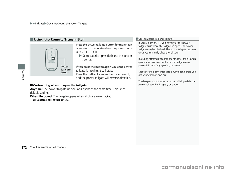 HONDA CRV 2022 Owners Guide uuTailgate uOpening/Closing the Power Tailgate*
172
Controls
Press the power tailgate button for more than 
one second to operate when the power mode 
is in VEHICLE OFF.
u Some exterior lights flash a