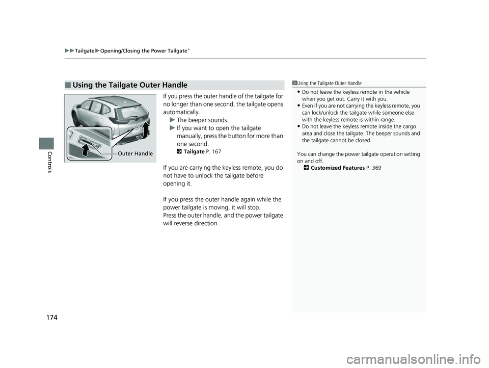HONDA CRV 2022 Owners Manual uuTailgate uOpening/Closing the Power Tailgate*
174
Controls
If you press the outer ha ndle of the tailgate for
no longer than one second, the tailgate opens
automatically. u The beeper sounds.
u If HONDA CRV 2022 Owners Manual uuTailgate uOpening/Closing the Power Tailgate*
174
Controls
If you press the outer ha ndle of the tailgate for
no longer than one second, the tailgate opens
automatically. u The beeper sounds.
u If