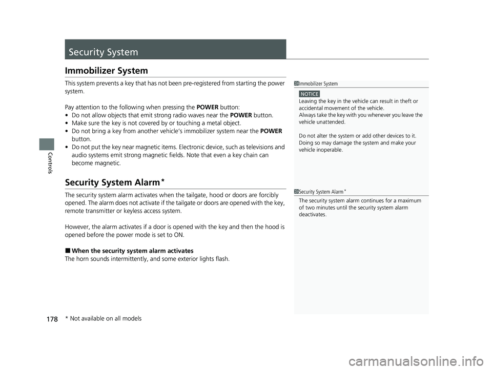 HONDA CRV 2022 Owners Manual 178
Controls
Security System
Immobilizer System
This system prevents a key that has not been pre-registered from starting the power
system.
Pay attention to the follo wing when pressing the POWER but HONDA CRV 2022 Owners Manual 178
Controls
Security System
Immobilizer System
This system prevents a key that has not been pre-registered from starting the power
system.
Pay attention to the follo wing when pressing the POWER but