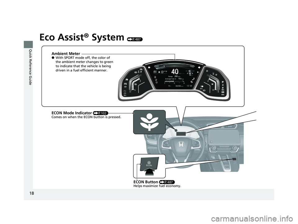 HONDA CRV 2022 User Guide 18
Quick Reference Guide
Eco Assist® System (P487)
Ambient Meter●With SPORT mode off, the color of
the ambient meter changes to green
to indicate that the vehicle is being
driven in a fuel effic HONDA CRV 2022 User Guide 18
Quick Reference Guide
Eco Assist® System (P487)
Ambient Meter●With SPORT mode off, the color of
the ambient meter changes to green
to indicate that the vehicle is being
driven in a fuel effic