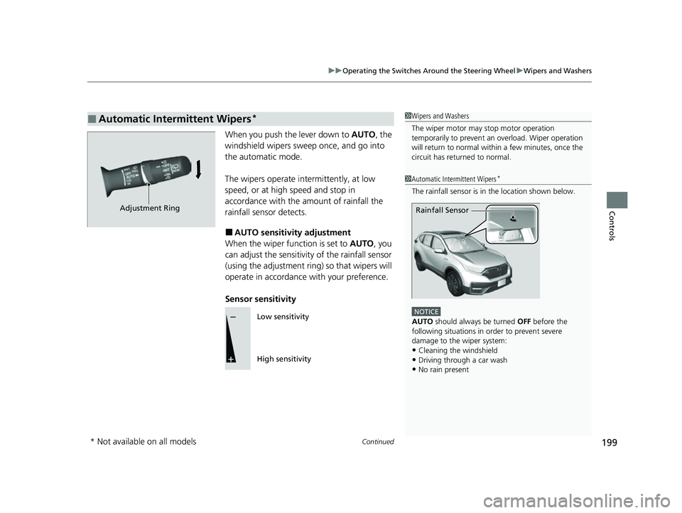 HONDA CRV 2022 Owners Guide Continued199
uuOperating the Switches Around the Steering Wheel uWipers and Washers
Controls
When you push the lever down to AUTO, the
windshield wipers sweep once, and go into
the automatic mode.
HONDA CRV 2022 Owners Guide Continued199
uuOperating the Switches Around the Steering Wheel uWipers and Washers
Controls
When you push the lever down to AUTO, the
windshield wipers sweep once, and go into
the automatic mode.