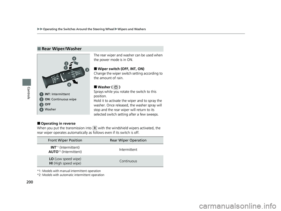 HONDA CRV 2022 Owners Manual 200
uuOperating the Switches Around the Steering Wheel uWipers and Washers
Controls
The rear wiper and washer can be used when
the power mode is in ON.
■Wiper switch (OFF, INT, ON)
Change the wiper HONDA CRV 2022 Owners Manual 200
uuOperating the Switches Around the Steering Wheel uWipers and Washers
Controls
The rear wiper and washer can be used when
the power mode is in ON.
■Wiper switch (OFF, INT, ON)
Change the wiper