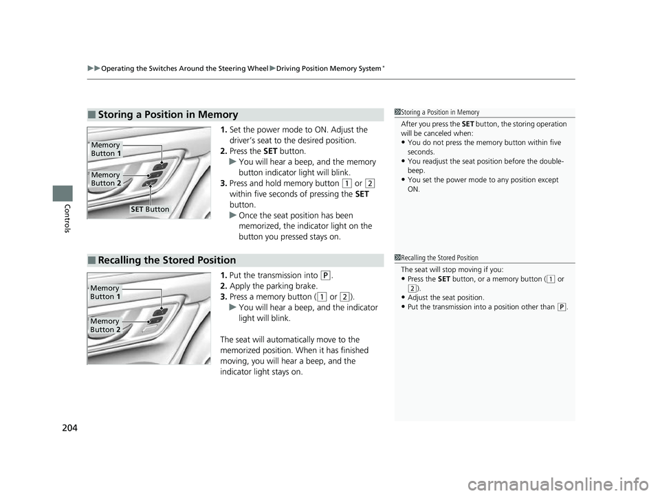 HONDA CRV 2022 Owners Manual uuOperating the Switches Around the Steering Wheel uDriving Position Memory System*
204
Controls
1. Set the power mode to ON. Adjust the
driver’s seat to the desired position.
2. Press the SET but HONDA CRV 2022 Owners Manual uuOperating the Switches Around the Steering Wheel uDriving Position Memory System*
204
Controls
1. Set the power mode to ON. Adjust the
driver’s seat to the desired position.
2. Press the SET but