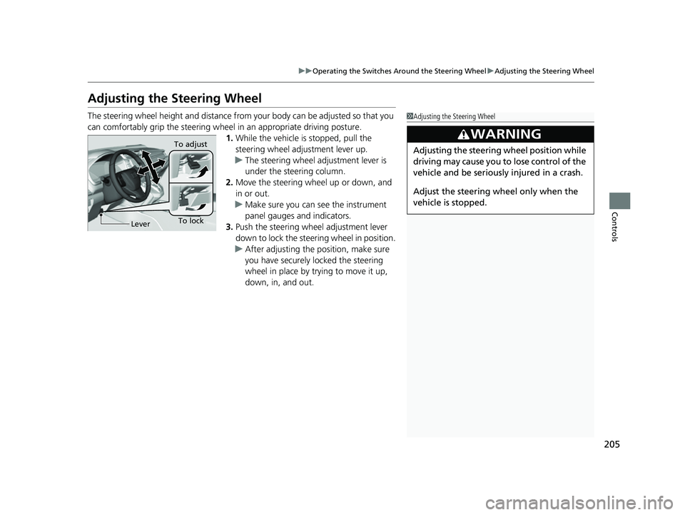 HONDA CRV 2022 Owners Manual 205
uuOperating the Switches Around the Steering Wheel uAdjusting the Steering Wheel
Controls
Adjusting the Steering Wheel
The steering wheel height and distance from your body can be adjusted so tha HONDA CRV 2022 Owners Manual 205
uuOperating the Switches Around the Steering Wheel uAdjusting the Steering Wheel
Controls
Adjusting the Steering Wheel
The steering wheel height and distance from your body can be adjusted so tha