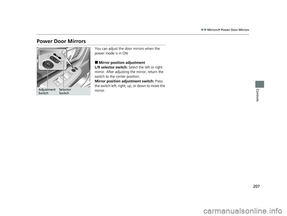 HONDA CRV 2022 Owners Manual 207
uuMirrors uPower Door Mirrors
Controls
Power Door Mirrors
You can adjust the door mirrors when the
power mode is in ON.
■Mirror position adjustment
L/R selector switch: Select the left or righ HONDA CRV 2022 Owners Manual 207
uuMirrors uPower Door Mirrors
Controls
Power Door Mirrors
You can adjust the door mirrors when the
power mode is in ON.
■Mirror position adjustment
L/R selector switch: Select the left or righ