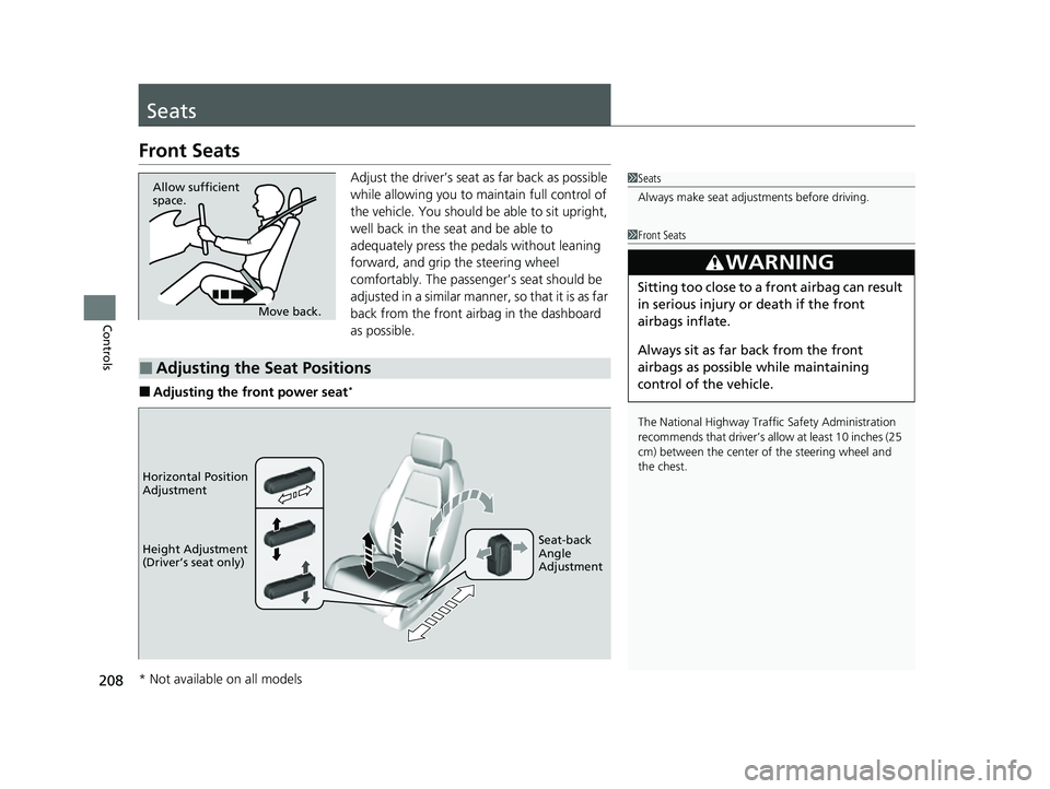 HONDA CRV 2022 Owners Manual 208
Controls
Seats
Front Seats
Adjust the driver’s seat as far back as possible
while allowing you to maintain full control of
the vehicle. You should be able to sit upright,
well back in the sea HONDA CRV 2022 Owners Manual 208
Controls
Seats
Front Seats
Adjust the driver’s seat as far back as possible
while allowing you to maintain full control of
the vehicle. You should be able to sit upright,
well back in the sea