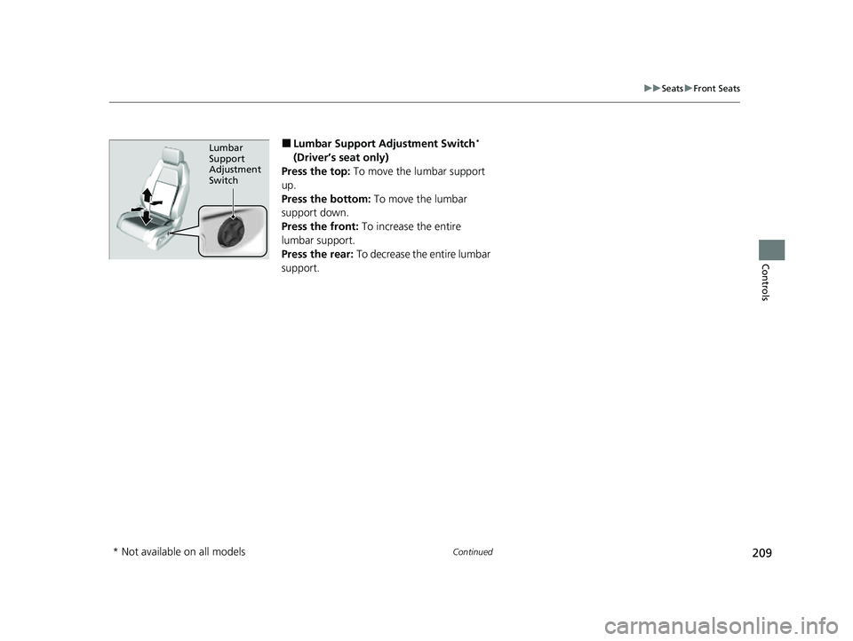 HONDA CRV 2022 Owners Manual 209
uuSeats uFront Seats
Continued
Controls
■Lumbar Support Adjustment Switch*
(Driver’s seat only)
Press the top: To move the lumbar support
up.
Press the bottom: To move the lumbar
support HONDA CRV 2022 Owners Manual 209
uuSeats uFront Seats
Continued
Controls
■Lumbar Support Adjustment Switch*
(Driver’s seat only)
Press the top: To move the lumbar support
up.
Press the bottom: To move the lumbar
support