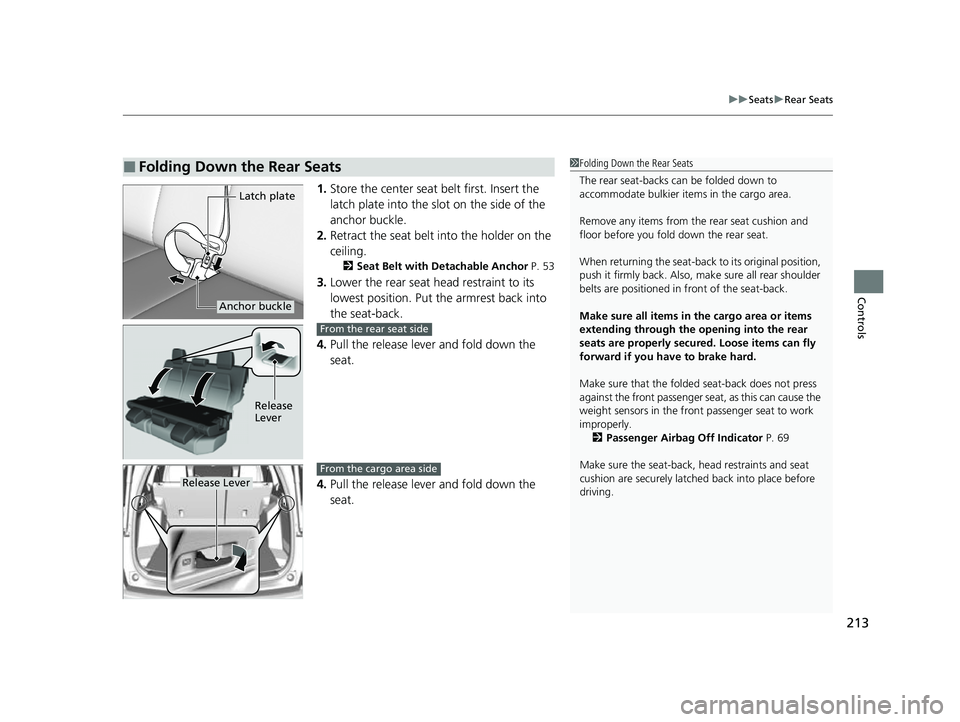HONDA CRV 2022 Owners Guide 213
uuSeats uRear Seats
Controls
1. Store the center seat belt first. Insert the
latch plate into the slot on the side of the
anchor buckle.
2. Retract the seat belt into the holder on the
ceiling. HONDA CRV 2022 Owners Guide 213
uuSeats uRear Seats
Controls
1. Store the center seat belt first. Insert the
latch plate into the slot on the side of the
anchor buckle.
2. Retract the seat belt into the holder on the
ceiling.