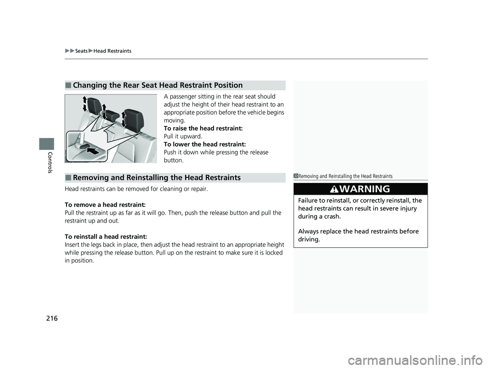 HONDA CRV 2022 Owners Manual uuSeats uHead Restraints
216
Controls
A passenger sitting in the rear seat should
adjust the height of their head restraint to an
appropriate position befo re the vehicle begins
moving.
To raise th HONDA CRV 2022 Owners Manual uuSeats uHead Restraints
216
Controls
A passenger sitting in the rear seat should
adjust the height of their head restraint to an
appropriate position befo re the vehicle begins
moving.
To raise th