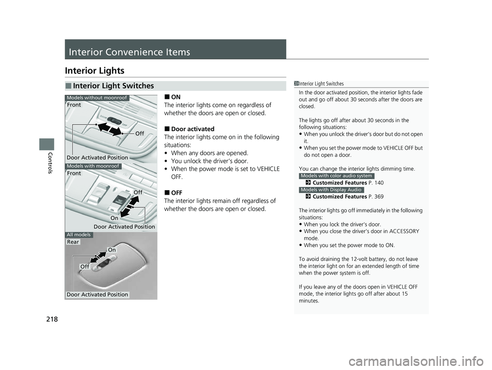 HONDA CRV 2022 Owners Guide 218
Controls
Interior Convenience Items
Interior Lights
■ON
The interior lights come on regardless of
whether the doors are open or closed.
■Door activated
The interior lights come on in the foll HONDA CRV 2022 Owners Guide 218
Controls
Interior Convenience Items
Interior Lights
■ON
The interior lights come on regardless of
whether the doors are open or closed.
■Door activated
The interior lights come on in the foll