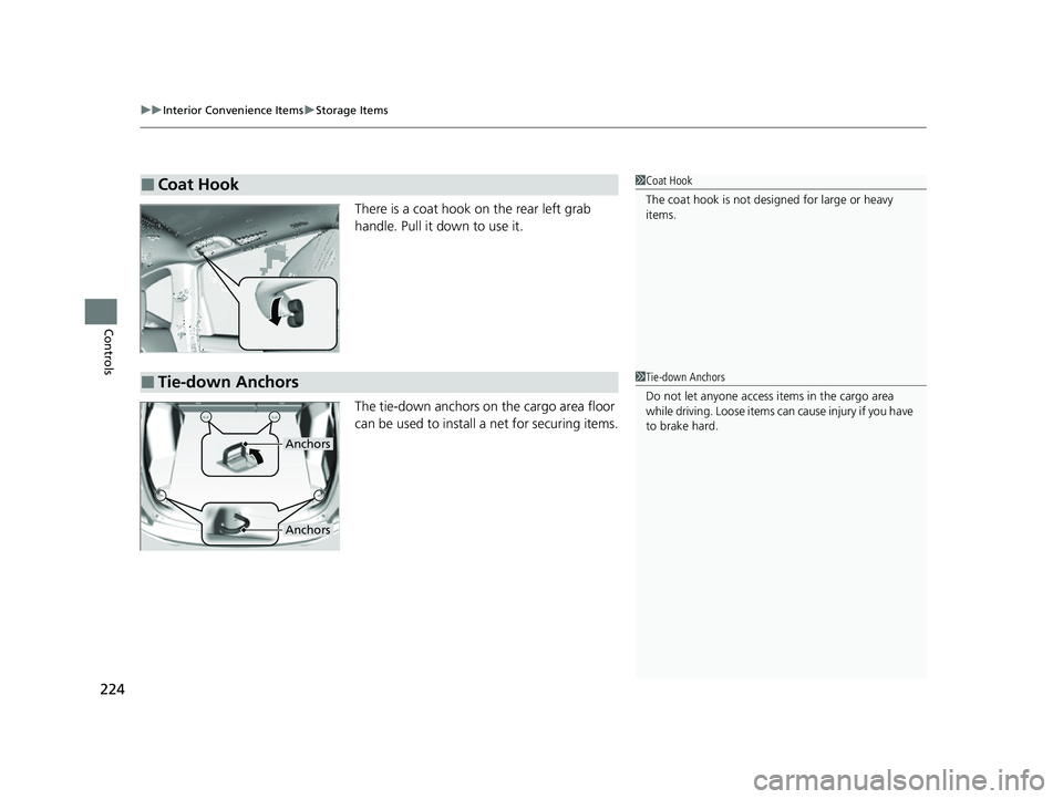 HONDA CRV 2022  Owners Manual uuInterior Convenience Items uStorage Items
224
Controls
There is a coat hook on the rear left grab 
handle. Pull it down to use it.
The tie-down anchors on the cargo area floor 
can be used to instal