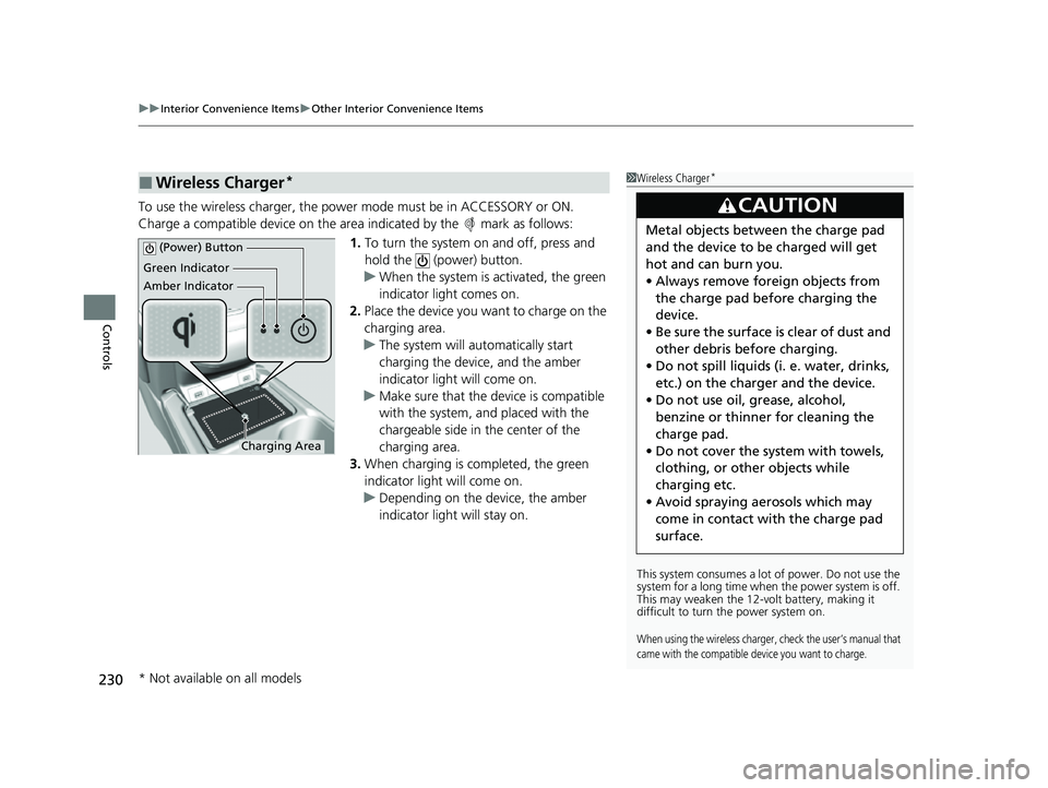 HONDA CRV 2022 Owners Manual uuInterior Convenience Items uOther Interior Convenience Items
230
Controls
To use the wireless charger, the powe r mode must be in ACCESSORY or ON.
Charge a compatible device on the ar ea indicated b HONDA CRV 2022 Owners Manual uuInterior Convenience Items uOther Interior Convenience Items
230
Controls
To use the wireless charger, the powe r mode must be in ACCESSORY or ON.
Charge a compatible device on the ar ea indicated b