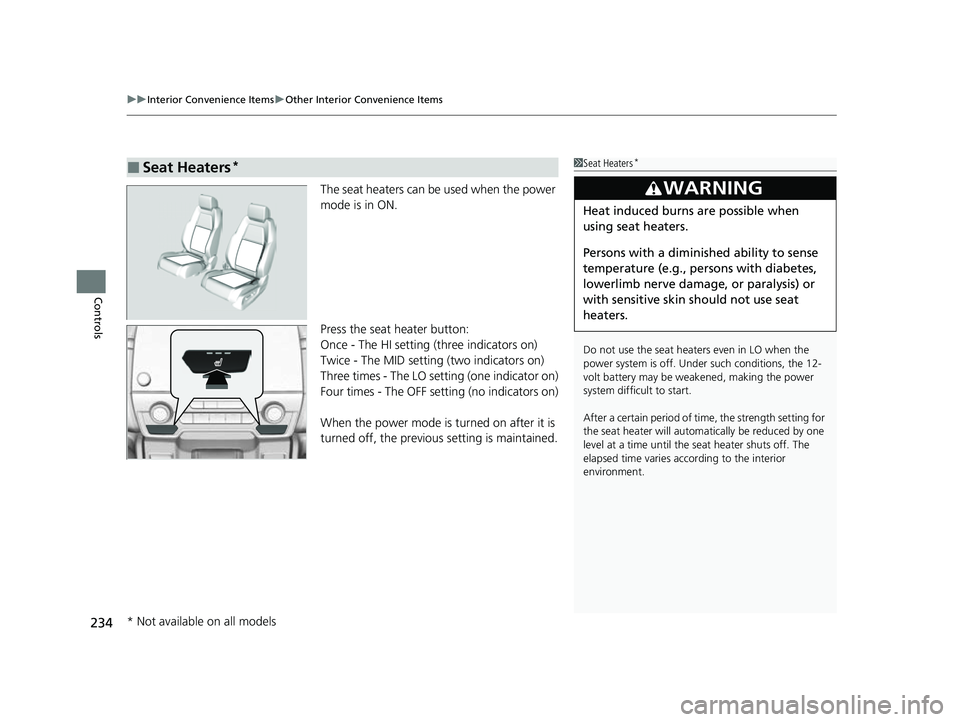 HONDA CRV 2022 Owners Manual uuInterior Convenience Items uOther Interior Convenience Items
234
Controls
The seat heaters can be used when the power
mode is in ON.
Press the seat heater button:
Once - The HI setting (three indic HONDA CRV 2022 Owners Manual uuInterior Convenience Items uOther Interior Convenience Items
234
Controls
The seat heaters can be used when the power
mode is in ON.
Press the seat heater button:
Once - The HI setting (three indic