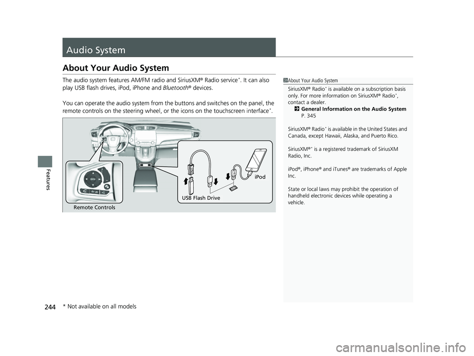 HONDA CRV 2022 Owners Manual 244
Features
Audio System
About Your Audio System
The audio system features AM/FM radio and SiriusXM® Radio service*. It can also
play USB flash drives, iPod, iPhone and Bluetooth® devices.
You ca HONDA CRV 2022 Owners Manual 244
Features
Audio System
About Your Audio System
The audio system features AM/FM radio and SiriusXM® Radio service*. It can also
play USB flash drives, iPod, iPhone and Bluetooth® devices.
You ca