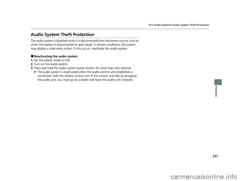 HONDA CRV 2022 Owners Guide 247
uuAudio System uAudio System Theft Protection
Features
Audio System Theft Protection
The audio system is disabled when it is disconnected from the power source, such as
when the battery is disco HONDA CRV 2022 Owners Guide 247
uuAudio System uAudio System Theft Protection
Features
Audio System Theft Protection
The audio system is disabled when it is disconnected from the power source, such as
when the battery is disco