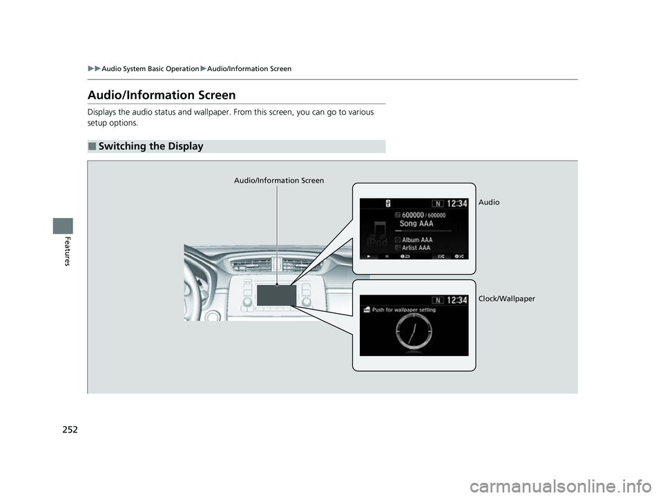 HONDA CRV 2022 Service Manual 252
uuAudio System Basic Operation uAudio/Information Screen
Features
Audio/Information Screen
Displays the audio status and wallpaper.  From this screen, you can go to various 
setup options.
■Swit