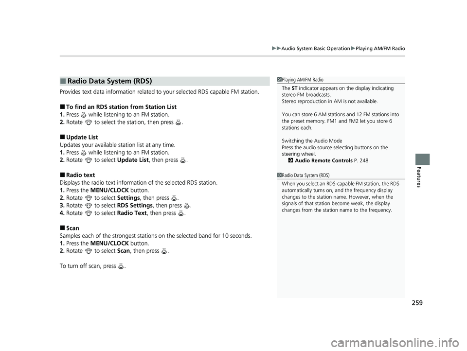 HONDA CRV 2022  Owners Manual 259
uuAudio System Basic Operation uPlaying AM/FM Radio
Features
Provides text data information related to your selected RDS capable FM station.
■To find an RDS station from Station List
1. Press   