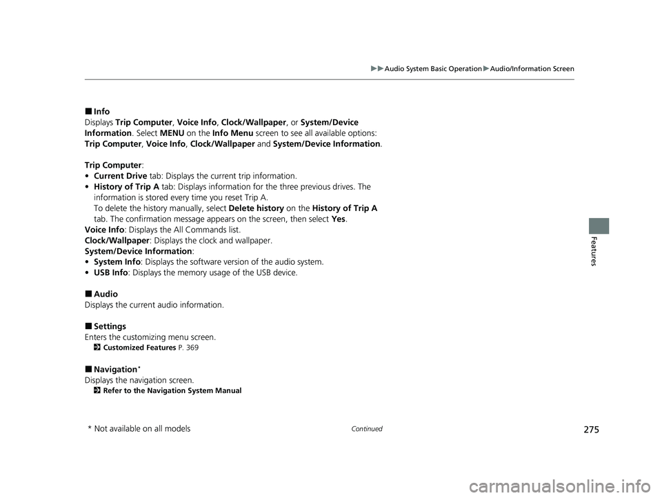 HONDA CRV 2022  Owners Manual 275
uuAudio System Basic Operation uAudio/Information Screen
Continued
Features
■Info
Displays  Trip Computer , Voice Info, Clock/Wallpaper , or System/Device 
Information . Select MENU on the Info 