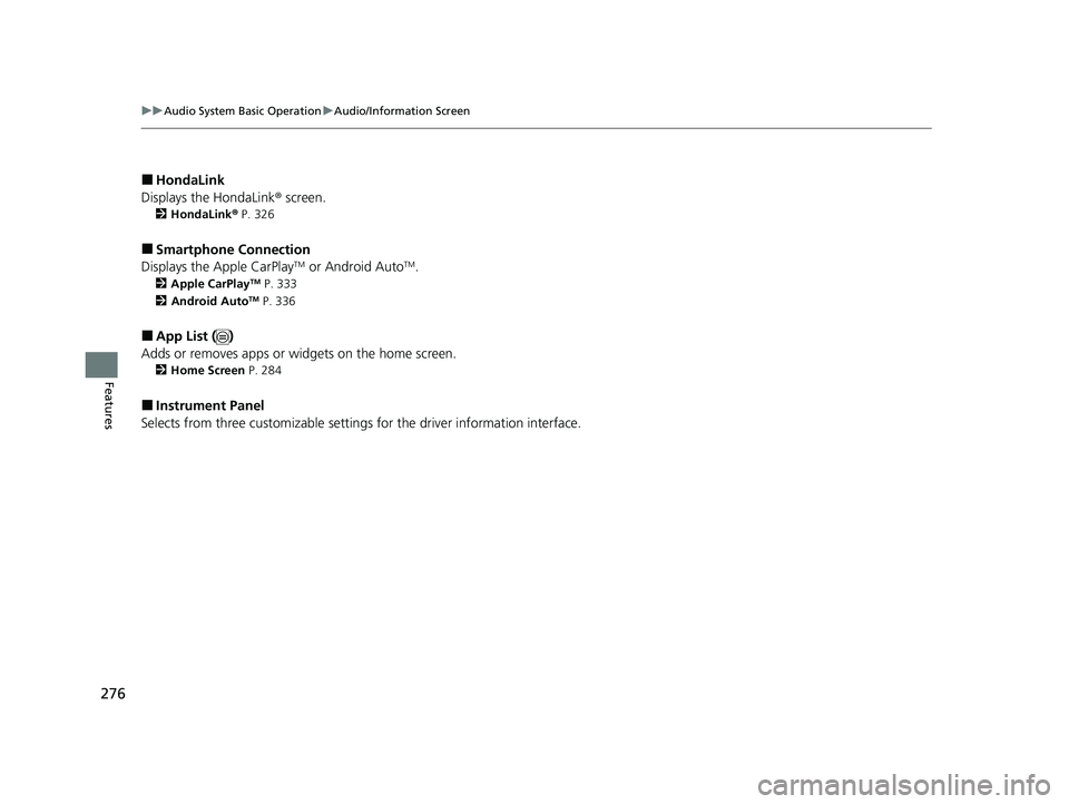 HONDA CRV 2022  Owners Manual 276
uuAudio System Basic Operation uAudio/Information Screen
Features
■HondaLink
Displays the HondaLink ® screen.
2 HondaLink®  P. 326
■Smartphone Connection
Displays the Apple CarPlayTM or Andr
