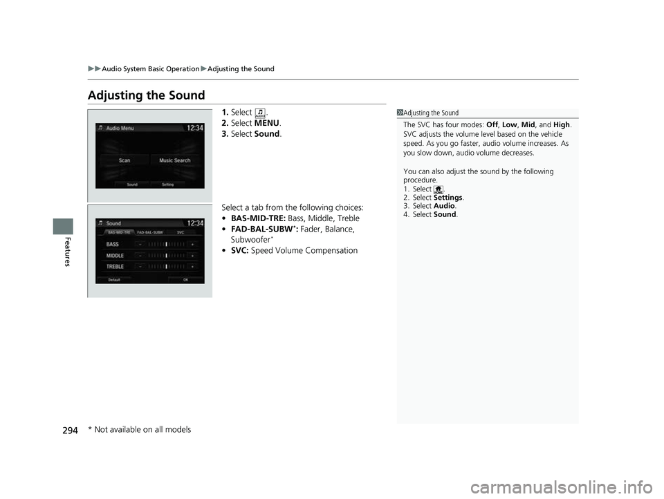 HONDA CRV 2022 Owners Manual 294
uuAudio System Basic Operation uAdjusting the Sound
Features
Adjusting the Sound
1. Select .
2. Select MENU .
3. Select Sound.
Select a tab from the following choices:
• BAS-MID-TRE: Bass, Mi HONDA CRV 2022 Owners Manual 294
uuAudio System Basic Operation uAdjusting the Sound
Features
Adjusting the Sound
1. Select .
2. Select MENU .
3. Select Sound.
Select a tab from the following choices:
• BAS-MID-TRE: Bass, Mi