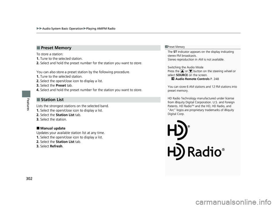 HONDA CRV 2022 Owners Manual uuAudio System Basic Operation uPlaying AM/FM Radio
302
Features
To store a station:
1. Tune to the selected station.
2. Select and hold the preset number fo r the station you want to store.
You can a HONDA CRV 2022 Owners Manual uuAudio System Basic Operation uPlaying AM/FM Radio
302
Features
To store a station:
1. Tune to the selected station.
2. Select and hold the preset number fo r the station you want to store.
You can a