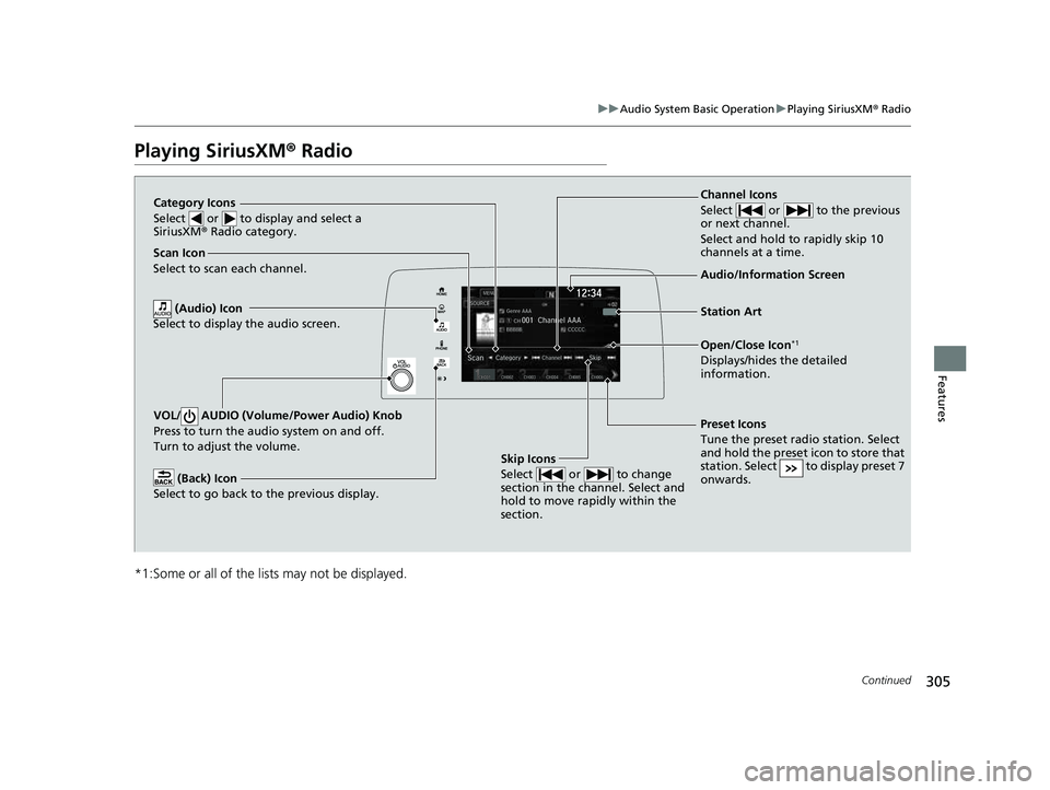 HONDA CRV 2022 Owners Manual 305
uuAudio System Basic Operation uPlaying SiriusXM ® Radio
Continued
Features
Playing SiriusXM® Radio
*1:Some or all of the lists may not be displayed.
VOL/ AUDIO (Volume/Power Audio) Knob
Press HONDA CRV 2022 Owners Manual 305
uuAudio System Basic Operation uPlaying SiriusXM ® Radio
Continued
Features
Playing SiriusXM® Radio
*1:Some or all of the lists may not be displayed.
VOL/ AUDIO (Volume/Power Audio) Knob
Press