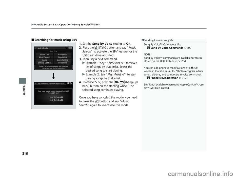 HONDA CRV 2022 Owners Manual uuAudio System Basic Operation uSong By VoiceTM (SBV)
316
Features
■Searching for mu sic using SBV
1.Set the Song by Voice setting to On.
2. Press the (Talk) button and say “ Music
Search ” HONDA CRV 2022 Owners Manual uuAudio System Basic Operation uSong By VoiceTM (SBV)
316
Features
■Searching for mu sic using SBV
1.Set the Song by Voice setting to On.
2. Press the (Talk) button and say “ Music
Search ”