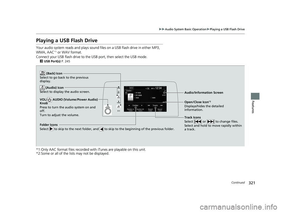 HONDA CRV 2022 Owners Manual 321
uuAudio System Basic Operation uPlaying a USB Flash Drive
Continued
Features
Playing a USB Flash Drive
Your audio system reads and plays sound files on a USB flash drive in either MP3,
WMA, AAC* HONDA CRV 2022 Owners Manual 321
uuAudio System Basic Operation uPlaying a USB Flash Drive
Continued
Features
Playing a USB Flash Drive
Your audio system reads and plays sound files on a USB flash drive in either MP3,
WMA, AAC*