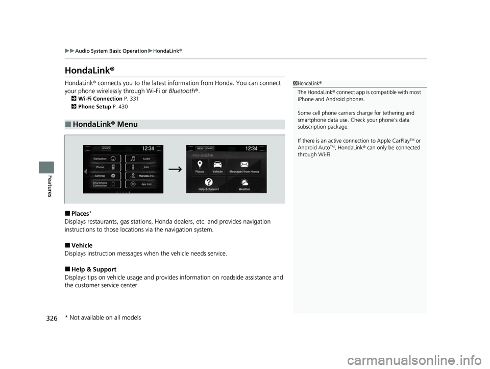 HONDA CRV 2022  Owners Manual 326
uuAudio System Basic Operation uHondaLink ®
Features
HondaLink ®
HondaLink® connects you to the latest information from Honda. You can connect 
your phone wirelessly through Wi-Fi or  Bluetooth