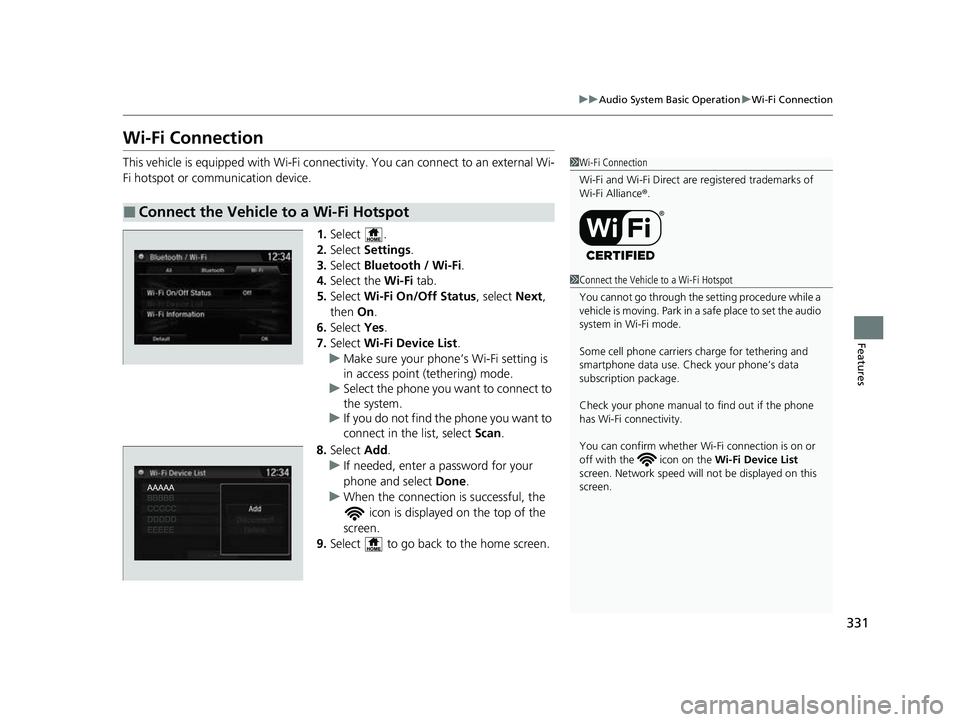 HONDA CRV 2022 Owners Manual 331
uuAudio System Basic Operation uWi-Fi Connection
Features
Wi-Fi Connection
This vehicle is equipped with Wi-Fi connectivity. You can connect to an external Wi-
Fi hotspot or communication device.
HONDA CRV 2022 Owners Manual 331
uuAudio System Basic Operation uWi-Fi Connection
Features
Wi-Fi Connection
This vehicle is equipped with Wi-Fi connectivity. You can connect to an external Wi-
Fi hotspot or communication device.