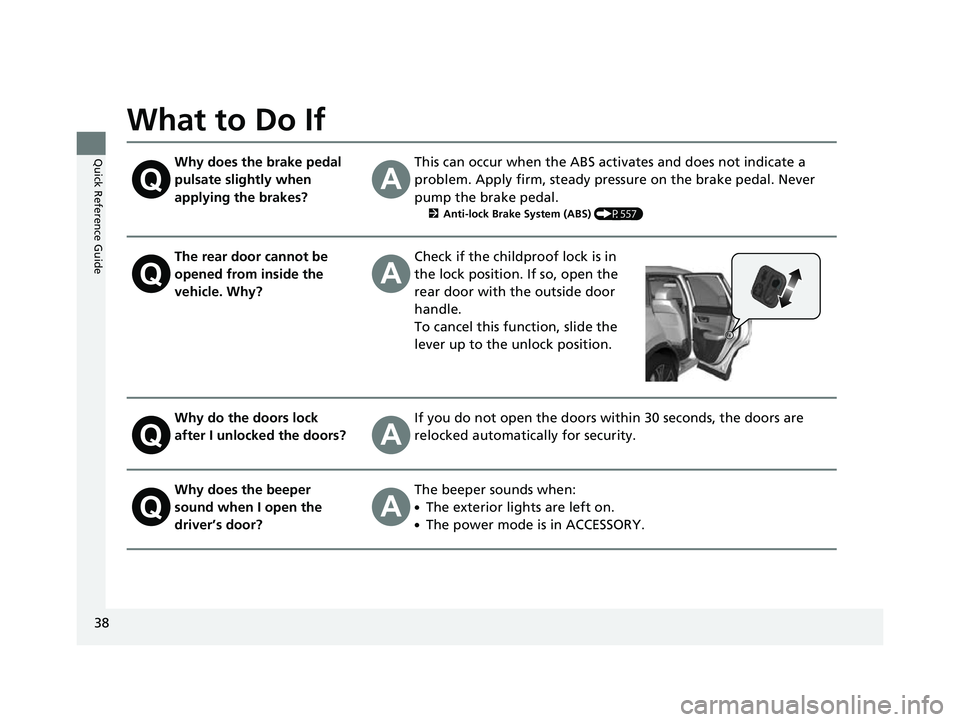 HONDA CRV 2022 Owners Guide 38
Quick Reference Guide
What to Do If
Why does the brake pedal
pulsate slightly when
applying the brakes?This can occur when the ABS activates and does not indicate a
problem. Apply firm, steady p HONDA CRV 2022 Owners Guide 38
Quick Reference Guide
What to Do If
Why does the brake pedal
pulsate slightly when
applying the brakes?This can occur when the ABS activates and does not indicate a
problem. Apply firm, steady p