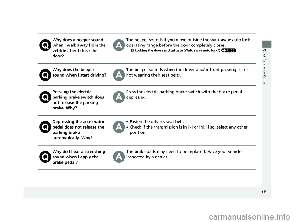 HONDA CRV 2022 Service Manual 39
Quick Reference Guide
Why does a beeper sound
when I walk away from the
vehicle after I close the
door?The beeper sounds if you move outside the walk away auto lock
operating range before the d HONDA CRV 2022 Service Manual 39
Quick Reference Guide
Why does a beeper sound
when I walk away from the
vehicle after I close the
door?The beeper sounds if you move outside the walk away auto lock
operating range before the d