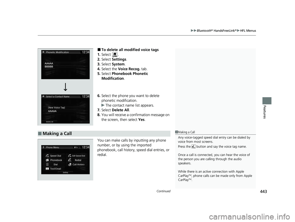 HONDA CRV 2022 Owners Manual Continued443
uuBluetooth ® HandsFreeLink ®u HFL Menus
Features
■To delete all modified voice tags
1. Select .
2. Select Settings .
3. Select System.
4. Select the Voice Recog. tab.
5. Select HONDA CRV 2022 Owners Manual Continued443
uuBluetooth ® HandsFreeLink ®u HFL Menus
Features
■To delete all modified voice tags
1. Select .
2. Select Settings .
3. Select System.
4. Select the Voice Recog. tab.
5. Select