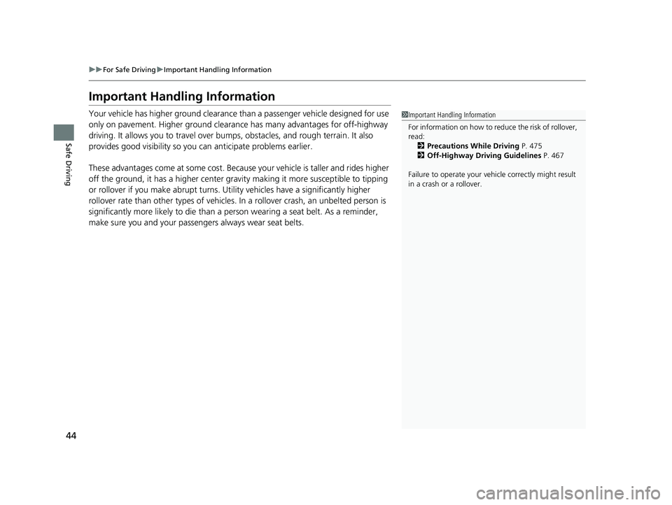 HONDA CRV 2022 Service Manual 44
uuFor Safe Driving uImportant Handling Information
Safe Driving
Important Handling Information
Your vehicle has higher ground clearance than a passenger vehicle designed for use
only on pavement. HONDA CRV 2022 Service Manual 44
uuFor Safe Driving uImportant Handling Information
Safe Driving
Important Handling Information
Your vehicle has higher ground clearance than a passenger vehicle designed for use
only on pavement.