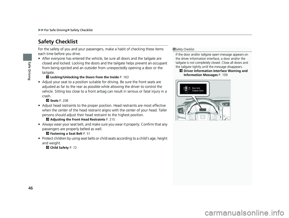HONDA CRV 2022 Service Manual 46
uuFor Safe Driving uSafety Checklist
Safe Driving
Safety Checklist
For the safety of you and your passenge rs, make a habit of checking these items
each time before you drive.
• After everyone h HONDA CRV 2022 Service Manual 46
uuFor Safe Driving uSafety Checklist
Safe Driving
Safety Checklist
For the safety of you and your passenge rs, make a habit of checking these items
each time before you drive.
• After everyone h