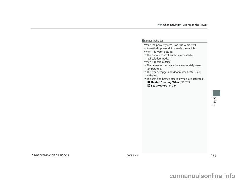 HONDA CRV 2022 Owners Manual Continued473
uuWhen Driving uTurning on the Power
Driving
1Remote Engine Start
While the power system is on, the vehicle will
automatically preconditi on inside the vehicle.
When it is warm outside: HONDA CRV 2022 Owners Manual Continued473
uuWhen Driving uTurning on the Power
Driving
1Remote Engine Start
While the power system is on, the vehicle will
automatically preconditi on inside the vehicle.
When it is warm outside: