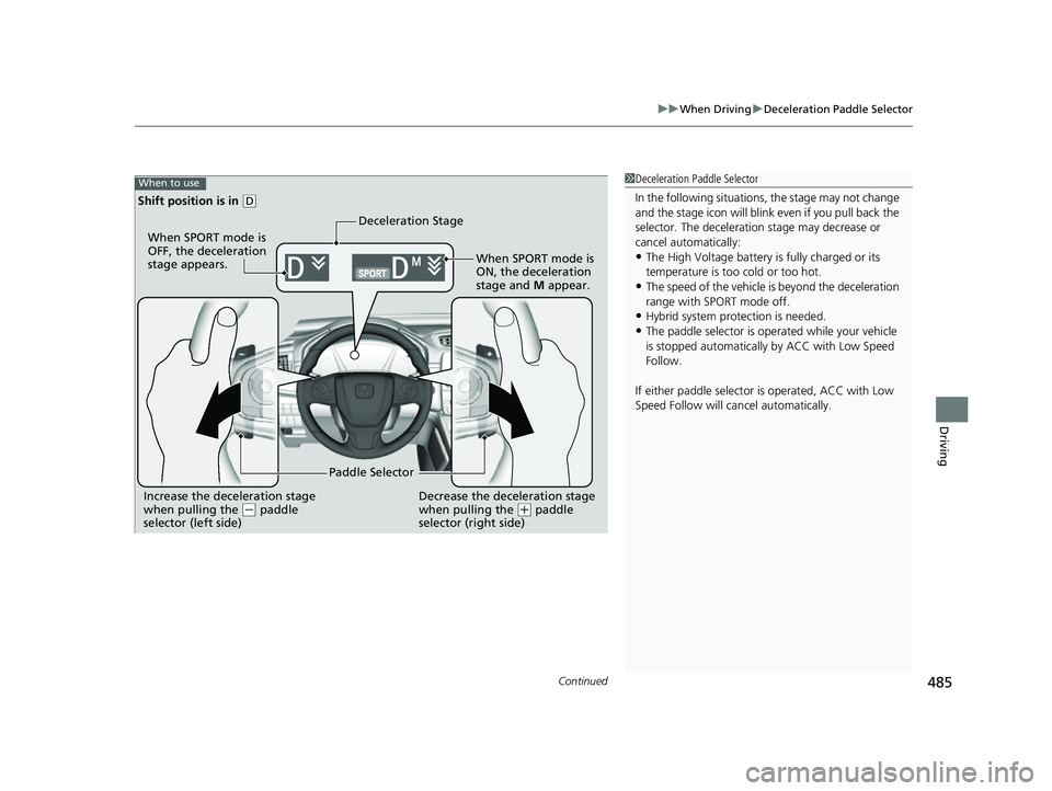 HONDA CRV 2022 Owners Manual Continued485
uuWhen Driving uDeceleration Paddle Selector
Driving
1Deceleration Paddle Selector
In the following situations , the stage may not change
and the stage icon will blink even if you pull HONDA CRV 2022 Owners Manual Continued485
uuWhen Driving uDeceleration Paddle Selector
Driving
1Deceleration Paddle Selector
In the following situations , the stage may not change
and the stage icon will blink even if you pull